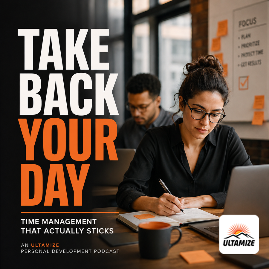 Take Back Your Day: Time Management That Actually Sticks cover art - Ultamize Personal Development Podcast Network